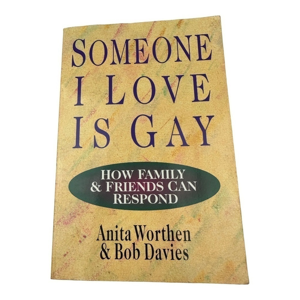 Someone I Love Is Gay How Family & Friends Can Respond By Anita Worthen